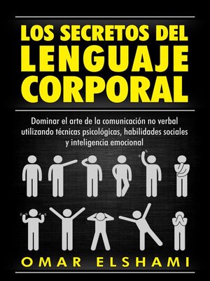 cover image of Los Secretos del Lenguaje Corporal, Dominar el Arte de la Comunicación No Verbal utilizando Técnicas Psicológicas, Habilidades Sociales y Inteligencia Emocional